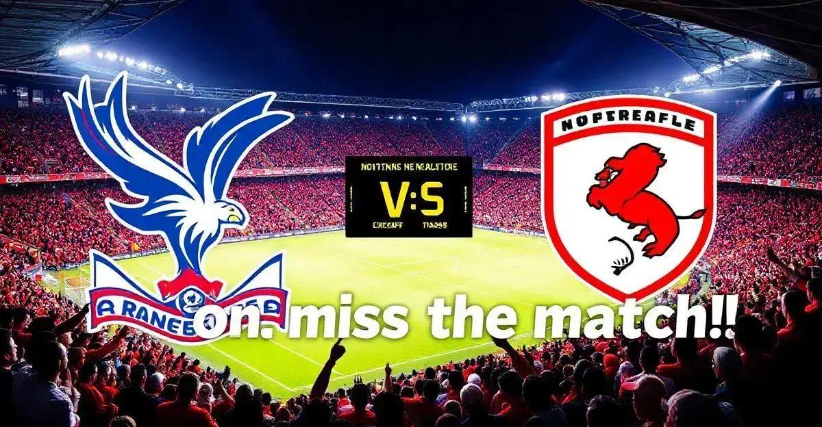 Crystal Palace x Nottingham Forest: onde assistir ao jogo