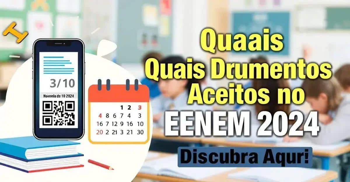 Quais Documentos Aceitos no Enem 2024? Descubra Aqui!